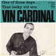 Vin Cardinal - One Of These Days / That Lucky Old Sun